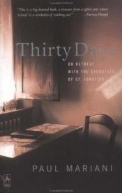 book cover of Thirty Days: On Retreat with the Exercises of St. Ignatius by Paul Mariani