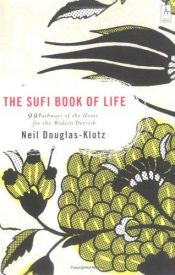 book cover of The Sufi book of life : 99 pathways of the heart for the modern dervish by Neil Douglas-Klotz