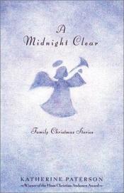 book cover of A Midnight Clear: Selected Family Christmas Stories by 캐서린 패터슨