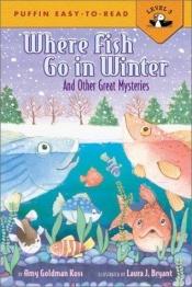 book cover of Where fish go in winter : and other great mysteries by Amy Goldman Koss