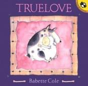 book cover of Truelove by Babette Cole