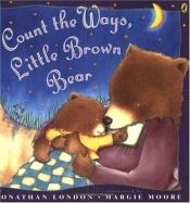 book cover of Count the Ways, Little Bear by Jonathan London