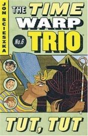 book cover of Tut Tut (The Time Warp Trio) by Jon Scieszka