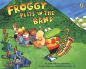 book cover of Froggy Plays in the Band (Froggy) by Jonathan London