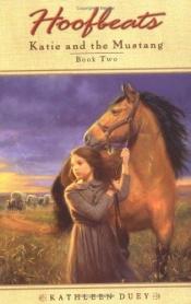 book cover of Katie and the Mustang: Book Two by Kathleen Duey