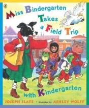 book cover of Miss Bindergarten Takes a Field Trip with Kindergarten (Miss Bindergarten Books) by Joseph Slate