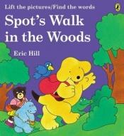 book cover of Spot's Walk in the Woods: Lift the Pictures by Eric Hill