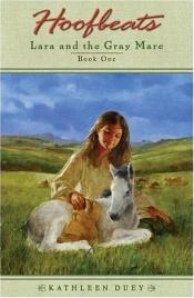 book cover of Lara and the gray mare by Kathleen Duey