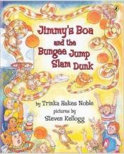book cover of Jimmy's Boa & the Bungee Jump Slam Dunk by Trinka Hakes Noble