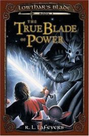 book cover of The True Blade of Power (Lowthar's Blade) by R. L. LaFevers