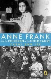 book cover of Anne Frank and the Children of the Holocaust by Carol Ann Lee