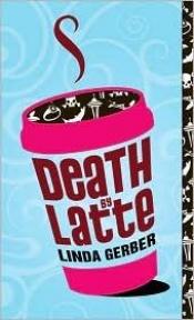 book cover of Death by latte by Linda Gerber