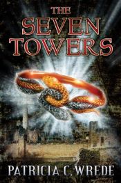 book cover of The Seven Towers by Patricia Wrede