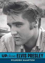 book cover of Up Close: Elvis Presley by Wilborn Hampton