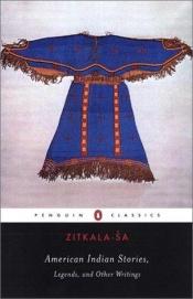 book cover of American Indian stories, legends, and other writings by Zitkala-Sa