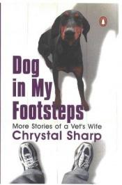 book cover of Dog in My Footsteps: More Stories of a Vet's Wife by Chrystal Sharp