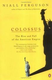 book cover of Colossus: The Rise and Fall of the American Empire by Νίαλ Φέργκιουσον