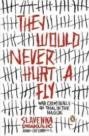 book cover of They Would Never Hurt a Fly by Славенка Дракулич