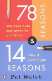 book cover of 78 ragioni per cui il vostro libro non sara mai pubblicato & 14 motivi per cui invece potrebbe anche esserlo by Pat Walsh