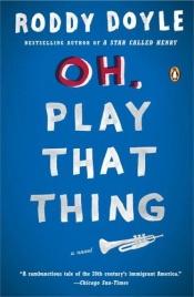 book cover of Oh, Play That Thing by Roddy Doyle