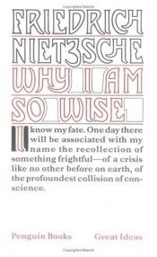 book cover of Why I am so wise (Penguin Great Ideas #17R) by فريدريش نيتشه