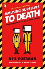 book cover of Amusing Ourselves to Death: Public Discourse in the Age of Show Business by Neil Postman