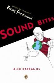 book cover of Sound Bites: Eating on Tour with Franz Ferdinand by Alex Kapranos