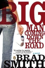 book cover of Big Man Coming Down The Road by Brad Smith