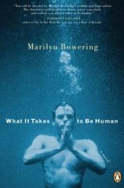 book cover of What it Takes to Be Human by Marilyn Bowering