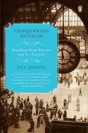 book cover of Conquering Gotham: A Gilded Age Epic - The Construction of Penn Station and Its Tunnels by Jill Jonnes