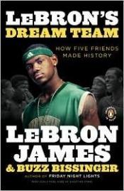 book cover of LeBron's Dream Team: How Five Friends Made History by Buzz Bissinger|LeBron James