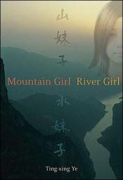 book cover of Mountain Girl River Girl by Ting-Xing Ye