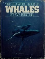 book cover of The Sea World Book of Whales by Eve Bunting