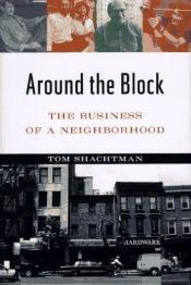 book cover of Around the Block: The Business of a Neighborhood by Tom Shachtman