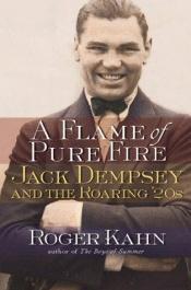 book cover of A Flame of Pure Fire: Jack Dempsey and the Roaring '20s by Roger Kahn