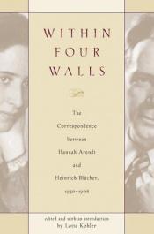 book cover of Within Four Walls: The Correspondence between Hannah Arendt and Heinrich Blucher, 1936-1968 by حنة آرنت