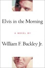 book cover of Elvis in the Morning by William F. Buckley, Jr.