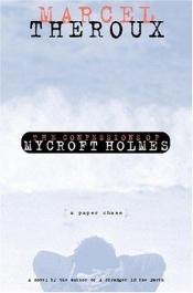 book cover of The Confessions of Mycroft Holmes: A Paper Chase by Marcel Theroux