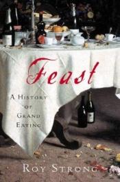 book cover of Feast: A History of Grand Eating by Roy Strong