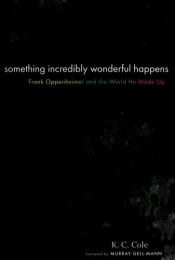 book cover of Something Incredibly Wonderful Happens : an intimate biography of Frank Oppenheimer by K. C. Cole