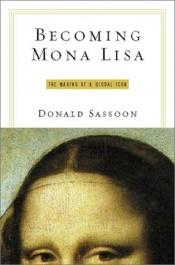 book cover of Becoming Mona Lisa: The Making of a Global Icon by Donald Sassoon