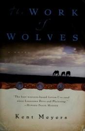 book cover of The Work of Wolves by Kent Meyers