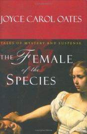 book cover of The Female Of The Species: Tales Of Mystery And Suspense by Joyce Carol Oatesová