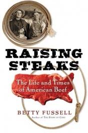 book cover of Raising Steaks: The Life and Times of American Beef by Betty Harper Fussell