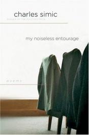 book cover of My Noiseless Entourage by Charles Simić