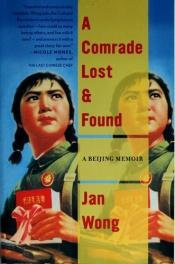 book cover of A comrade lost and found by Jan Wong