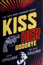 book cover of Kiss Her Goodbye by Мікі Спіллейн