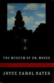 book cover of The Museum of Dr. Moses by Joyce Carol Oatesová