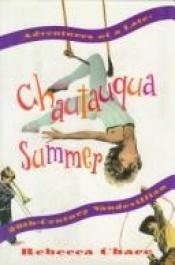 book cover of Chautauqua summer: Adventures of a late-twentieth-century vaudevillian by Rebecca Chace