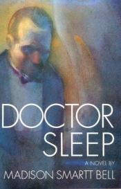 book cover of Doctor Sleep by Madison Smartt Bell